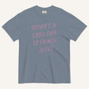 light muted blue t-shirt with 'Today's a Good Day to Praise Jesus' pink text on a cream background
